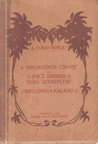Arthur Conan Doyle - A brigad�ros csinyje - Joice Bimbasi els� szerepl�se - Diplomata-kaland (3 m� egy k�tetben)