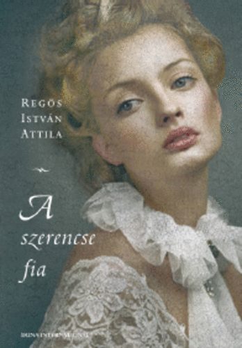 Regös István Attila - A szerencse fia