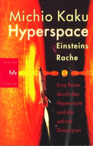 Michio Kaku - Hyperspace. Eine Reise durch den Hyperraum und die zehnte Dimension ("Hipertér - A párhuzamos univerzumok, az időelhajlás éa a tizedik dimenzió világa" német nyelven)