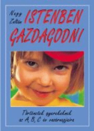 Nagy Zolt�n - Istenben gazdagodni (T�rt�netek gyerekeknek...)