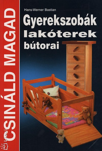 Hans-Werner Bastian - Gyerekszobák, lakóterek bútorai (Csináld magad)