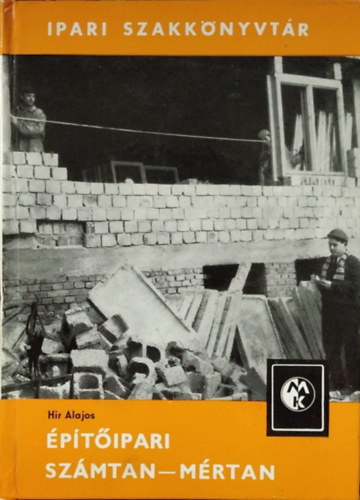 Hir Alajos - �p�t�ipari sz�mtan-m�rtan (Ipari szakk�nyvt�r)