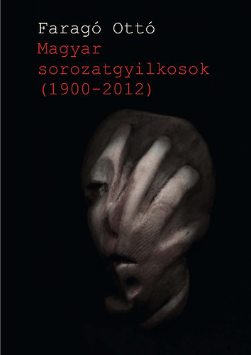 Farag Ott - Magyar Sorozatgyilkosok (1900-2012)