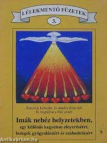Imák nehéz helyzetekben, egy különös kegyelem elnyeréséért, betegek gyógyulásáért és szabadulásért (Lélekmentő füzetek 3.)