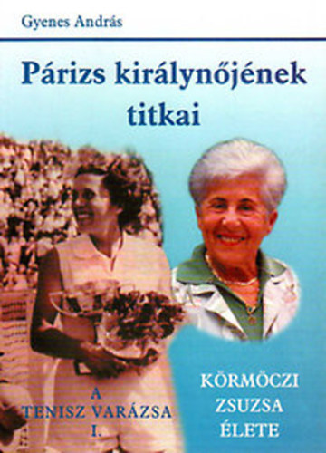 Gyenes Andr�s - P�rizs kir�lyn�j�nek titkai (K�rm�czi Zsuzsa �lete)