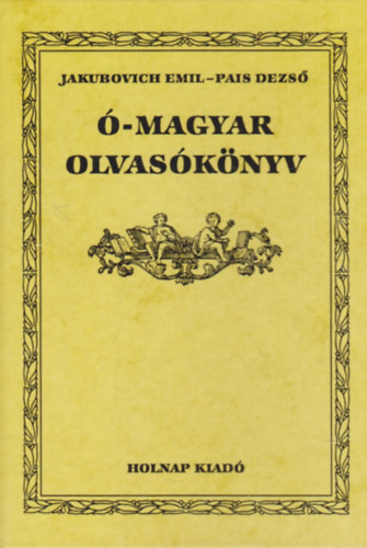 Jakubovich Emil-Pais Dezs - -magyar olvasknyv (reprint)
