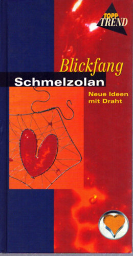 Blickfang Schmelzolan - Neue Ideen mit Draht