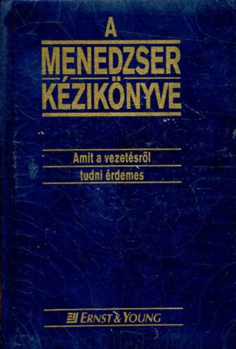 Ernst & Young - A menedzser kziknyve (Amit a vezetsrl tudni rdemes)