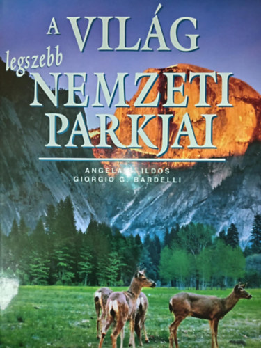 Angelica Ralphstone - A vilg legszebb nemzeti parkjai (Tbb, mint 40 csodlatos nemzeti park, gazdagon illusztrlva)