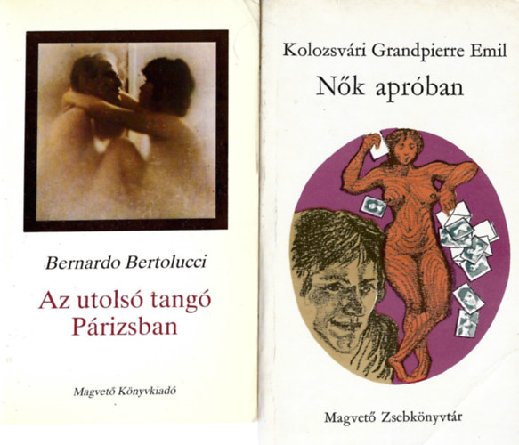 2 db k�nyv, Bernardo Bertolucci: Az utols� tang� P�rizsban, Kolozav�ri Grandpierre Emil: N�k apr�ban
