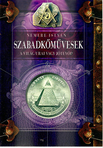 Nemere István - Szabadkőművesek - A világ urai avagy jótevői?