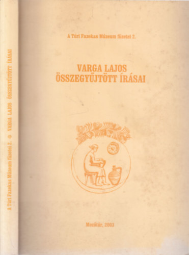 Varga Lajos �sszegy�jt�tt �r�sai (A T�ri Fazekas M�zeum f�zetei 2.)