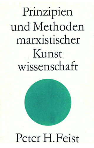 Peter H. Feist - Prinzipen und Methoden marxistischer Kunst wissenschaft