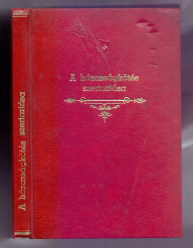 Magyar Katolikus Pspki Kar - A hzassgkts szertartsa (Ordo celebrandi matrimonium)