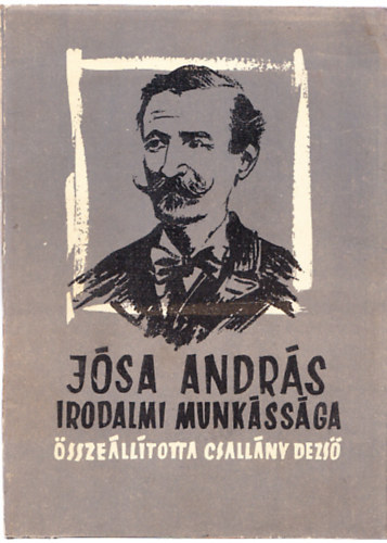 Csall�ny Dezs�  (�ssze�ll.) - J�sa Andr�s irodalmi munk�ss�ga