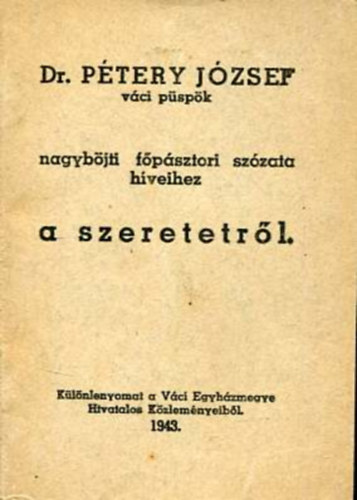 Dr. Ptery Jzsef - Dr. Ptery Jzsef vci Pspk nagybjti fpsztori szzata hveihez a szeretetrl