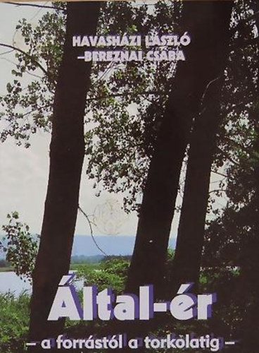 Bereznai Csaba; Havashzi Lszl - ltal-r - A forrstl a torkolatig