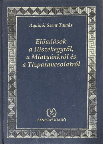 Aquini Szent Tams - Eladsok a Hiszekegyrl a Miatynkrl s a Tzparancsolatrl