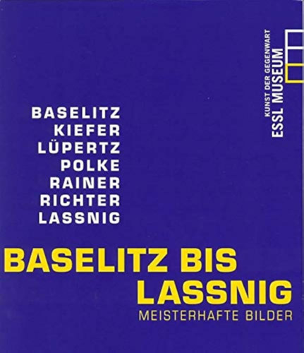 Karlheinz Essl - Baselitz bis Lassnig: Meisterhafte Bilder 22.02.2008 - 25.05.2008
