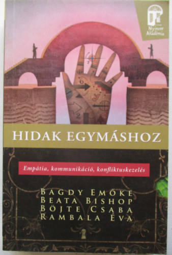 Dr. Beata Bishop, B�jte Csaba, Rambala �va Bagdy Em�ke - Hidak egym�shoz (Emp�tia, kommunik�ci�, konfliktuskezel�s)