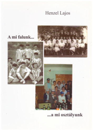 Henzel Lajos - A mi falunk... a mi oszt�lyunk