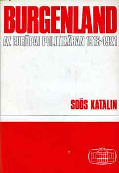 Sos Katalin - Burgenland az eurpai politikban 1918-1921