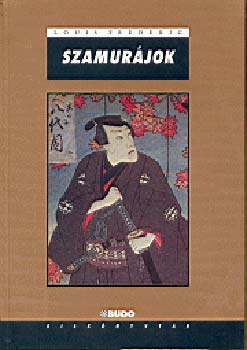 Louis Frdric - Szamurjok - Japn htkznapjai a szamurjok korban