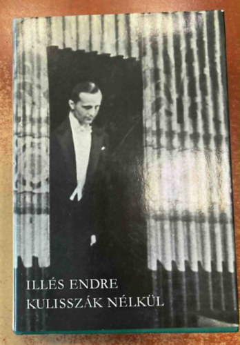 Ills Endre - Kulisszk nlkl I. ktet
