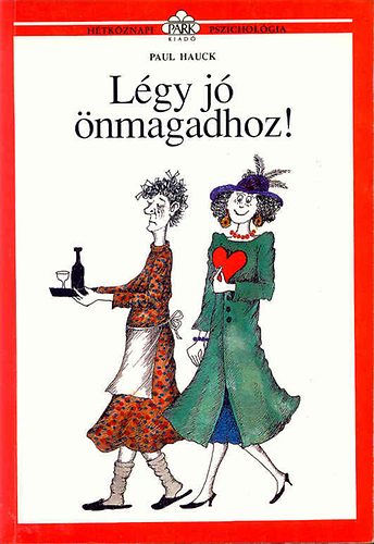 Dezs�nyi Katalin  Paul Hauck (szerk.), Borb�s M�ria (ford�totta), Moln�r Gabriella (illuszt.) - L�gy j� �nmagadhoz! (H�tk�znapi pszichol�gia)