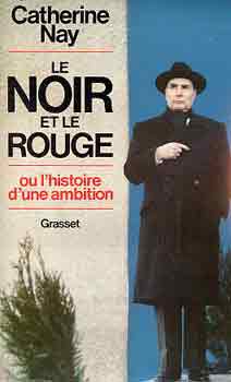 Catherine Nay - Le noir et le rouge ou l'histoire d'une ambition