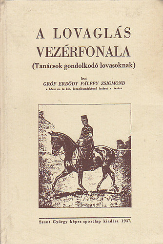 Erd�dy P�lffy Zsigmond gr�f - A lovagl�s vez�rfonala (reprint)