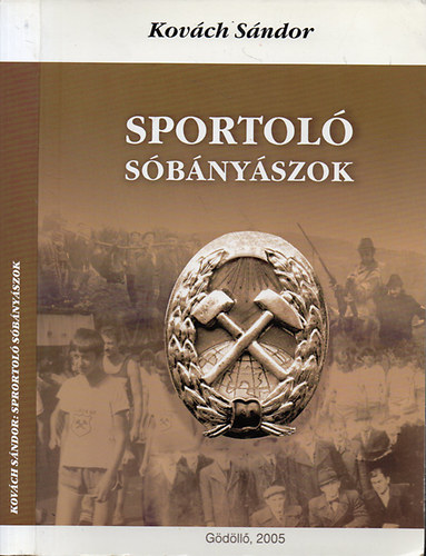 Kovch Sndor trtnsz - Sportol sbnyszok - Az aknaszlatinai sbnyszok sportjnak rvid trtnete /Dediklt/