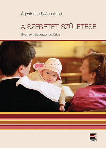 A szeretet születése - Gyermek a keresztyén családban