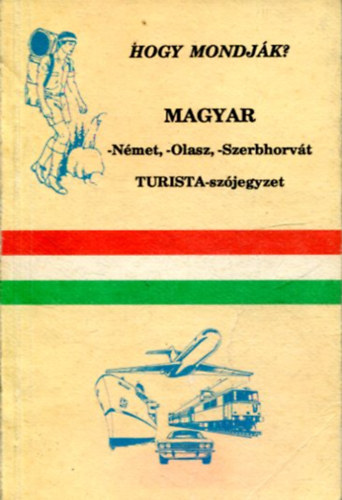 Hogy Mondjk? Magyar (-nmet, -olasz, -szerbhorvt) Turista-szjegyzk