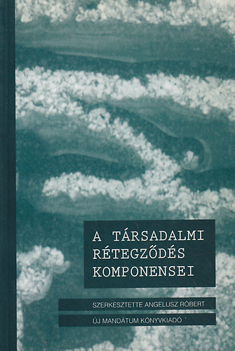 Angelusz Rbert  (szerk.) - A trsadalmi rtegzds komponensei - Vlogatott tanulmnyok