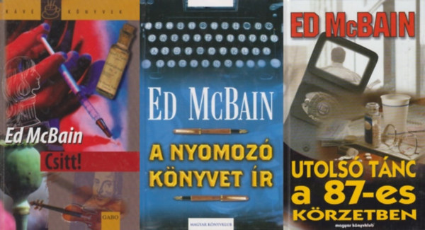 Ed McBain - 3 db Ed McBain krimi a 87-es körzet sorozatból: A nyomozó könyvet ír + Csitt! + Utolsó tánc a 87-es körzetben (a 87-es körzet sorozat 35., 37. és 39. része)