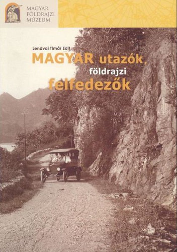Lendvai Timr Edit - Magyar utazk, fldrajzi felfedezk