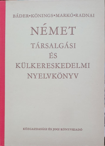 B�der; K�nings; Mark�; Radnai - N�met t�rsalg�si �s k�lkereskedelmi nyelvk�nyv (K�z�pfok)