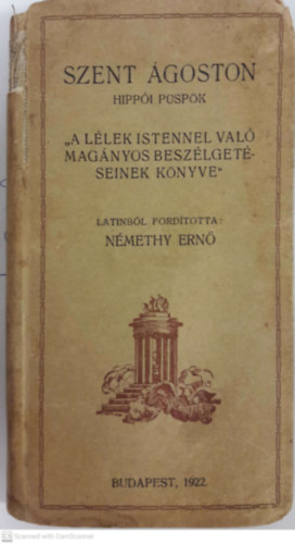Szent goston - "A llek Istennel val magnyos beszlgetseinek knyve". Latinbl fordtotta Dr. Nmethy Ern.