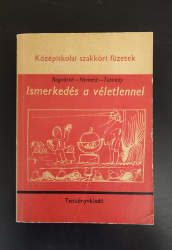 Tusndy Gbor, Nemetz Tibor, Graf.: Sajdik Ferenc, Herczeg Jnos  Bognr Jnosn (lektor) - Ismerkeds a vletlennel - Szakkri fzet az ltalnos s a kzpiskolai tanulk szmra (Egyedi termkfot)