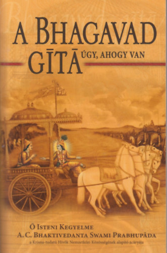 A. C. Bhaktivedanta Swami Prabhupáda - A Bhagavad-gíta úgy, ahogy van