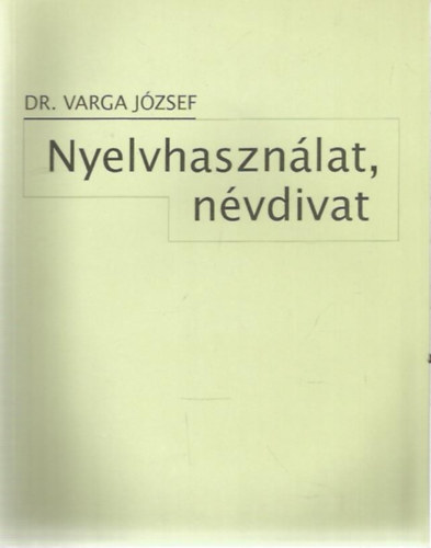 Dr. Varga Jzsef - Nyelvhasznlat, nvdivat