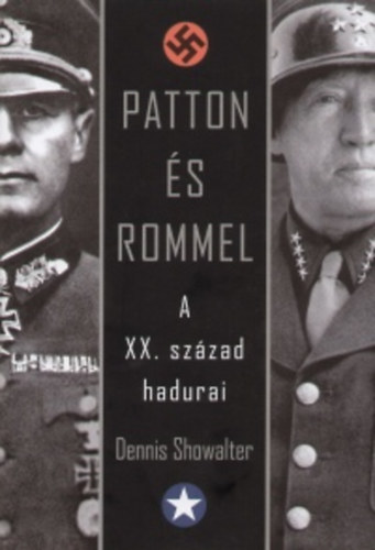 Dennis Showalter - Patton s Rommel - A XX. szzad hadurai