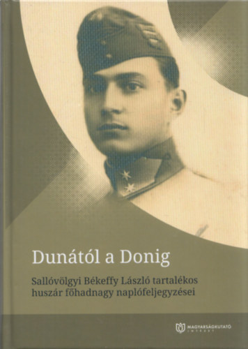 Babucs Zolt�n - Dun�t�l a Donig (Sall�v�lgyi B�keffy L�szl� tartal�kos husz�r f�hadnagy napl�feljegyz�sei)