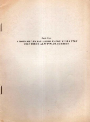 Sugr Istvn - A mohamedn vallsrl katolikusra trt volt trk alattvalk Egerben- Klnlenyomat