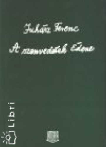 Juhász Ferenc - A szenvedések Édene
