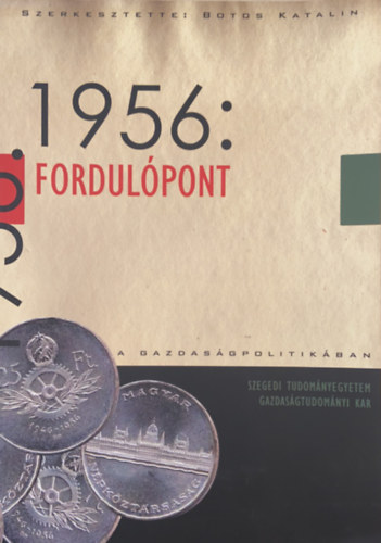 Botos Katalin (szerk.) - 1956: Fordulpont a gazdasgpolitikban