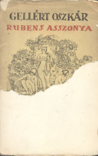 Gellrt Oszkr - Rubens asszonya (j himnuszok a szerelemhez)- I. kiads