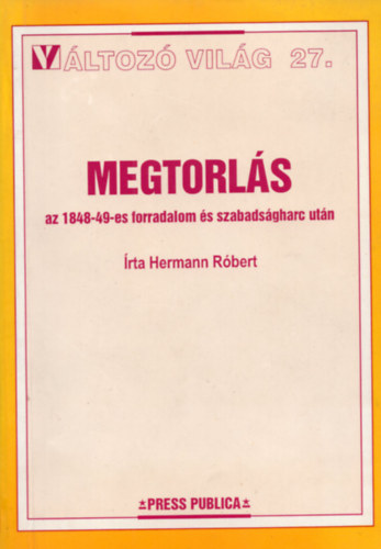 Hermann R�bert - Megtorl�s az 1848-49-es forradalom �s szabads�gharc.-V�ltoz� vil�g 27