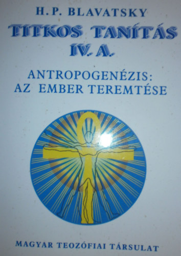 H. P. Blavatsky - Titkos tan�t�s IV. A. - IV. B. (Antropogen�zis: az ember teremt�se)